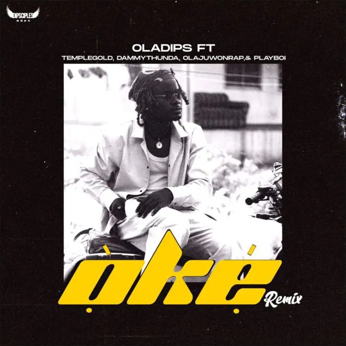 OlaDips - Oke (Remix) Ft. Temple Gold, Dammy Thunda, OlajuwonRap, Playboi mp3 download