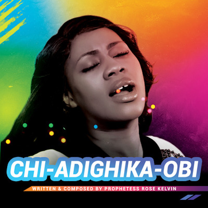 Prophetess Rose Kelvin - Chi-Adighika-Obi mp3 download