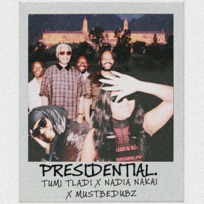 Tumi Tladi – Presidential Ft. Nadia Nakai & Mustbedubz mp3 download