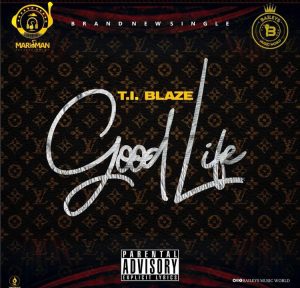 T.I Blaze - Good Life mp3 download