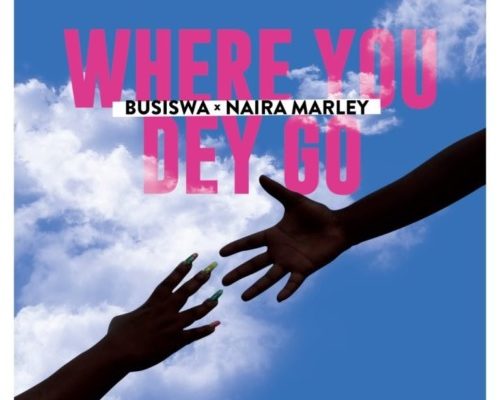 Busiswa – Where You Dey Go Ft. Naira Marley mp3 download