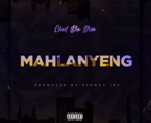 Chad Da Don – Mahlanyeng mp3 download