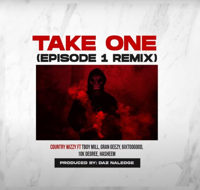 Country Wizzy Ft. TBoy Mill, Gran Geezy, Mapanch BmB, 6IXtooGood, 10k Degree, Hasheem - Take One (Remix) mp3 download