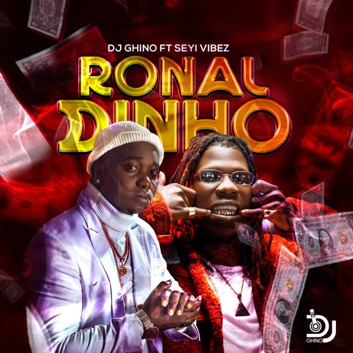 DJ Ghino Ft. Seyi Vibez - Ronaldinho mp3 download