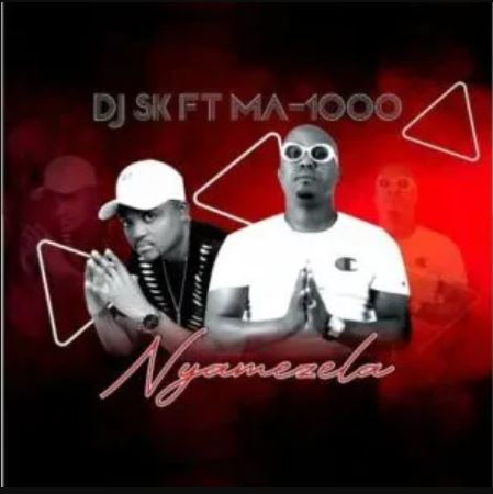 DJ SK - Nyamezela Ft. Ma1000 The Vocalist mp3 download