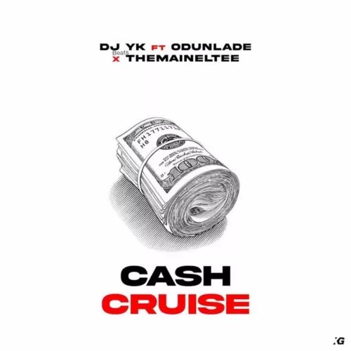 DJ YK - Cash Cruise Ft. Odunlade, Eltee Skhillz mp3 download