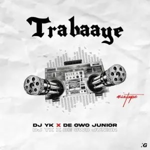 DJ YK - Trabaaye Ft. De Owo Junior mp3 download