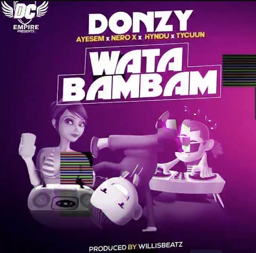 Donzy Ft. Ayesem, Hyndu, Nero, & Tycuun - Wata Bambam mp3 download
