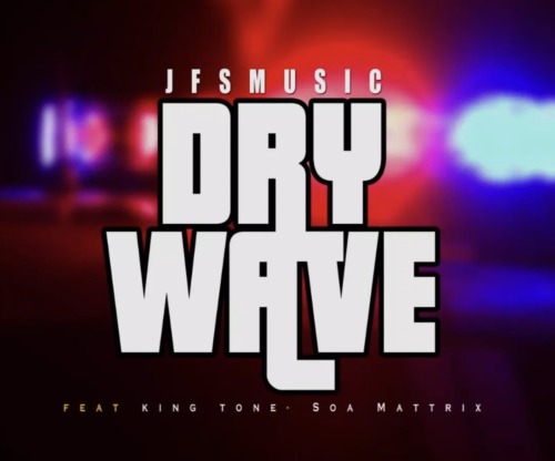 JFS Music - Dry Wave Ft. King Tone, Soa Mattrix mp3 download