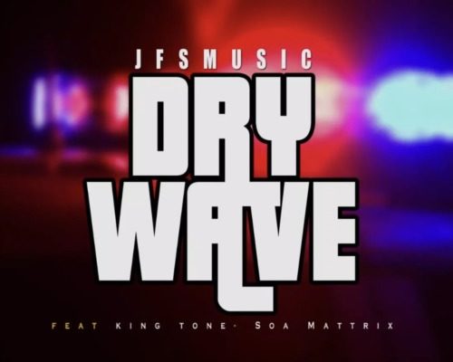 JFS Music – Dry Wave Ft. King Tone & Soa Mattrix mp3 download