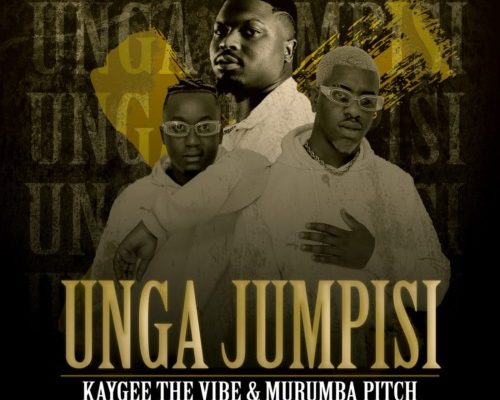 Kaygee The Vibe & Murumba Pitch – Unga Jumpisi Ft. Pronic DeMuziq