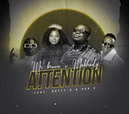 Mr Brown & Makhadzi – Attention Ft. Nutty O & Han C mp3 download