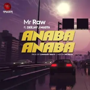 Mr Raw - Anaba Anaba Ft. Deejay J Masta mp3 download