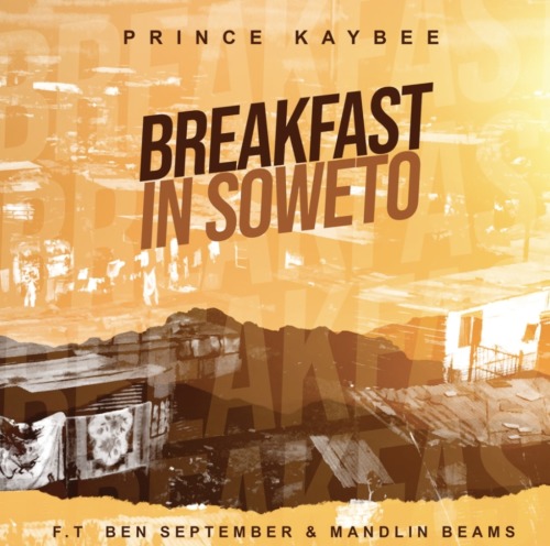 Prince Kaybee – Breakfast in Soweto Ft. Ben September, Mandlin Beams