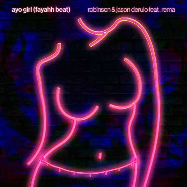 Robinson & Jason Derulo Ft. Rema - Ayo Girl (Fayahh Beat) mp3 download