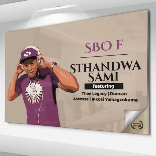 Sbo F – Sthandwa Sami Ft. Thee Legacy, Duncan, Assessa, Inkosi Yamagcokama