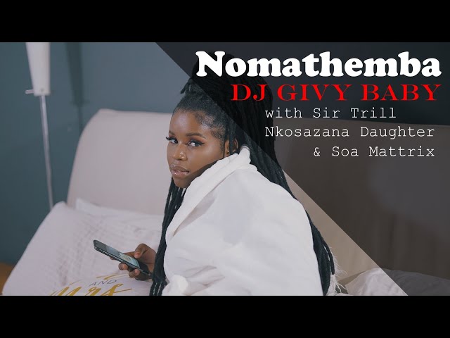VIDEO: DJ Givy Baby Ft. Nkosazana Daughter, Sir Trill, Soa Mattrix – Nomathemba