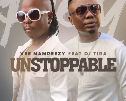 Vee Mampeezy – Unstoppable Ft. DJ Tira mp3 download