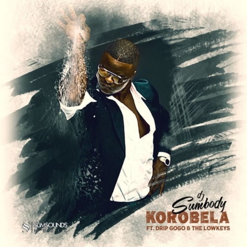 DJ Sumbody - Korobela Ft. Drip Gogo, Lowkeys mp3 download