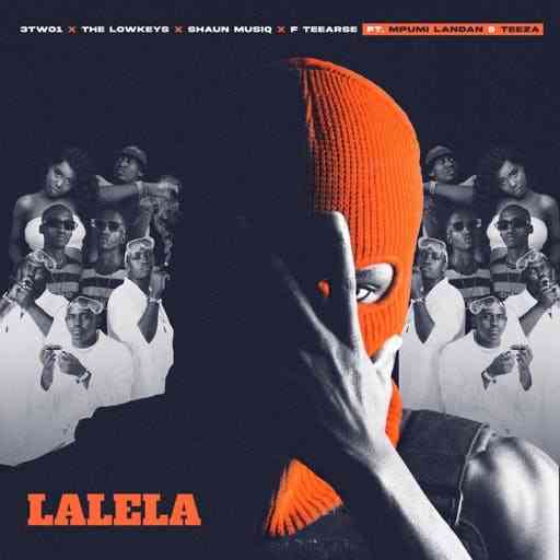 The Lowkeys, 3TWO1, ShaunMusiQ & F Teearse – Lalela Ft. Mpumi Landan, Teeza