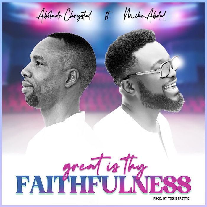 Abolade Chrystal Ft. Mike Abdul - Great Is Thy Faithfulness mp3 download