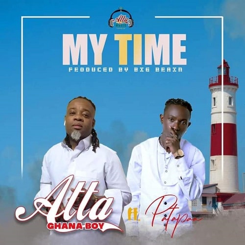 Atta Ghana Boy Ft. Patapaa - My Time mp3 download