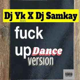 DJ YK - Fuck Up Dance Version Ft. DJ Samkay mp3 download