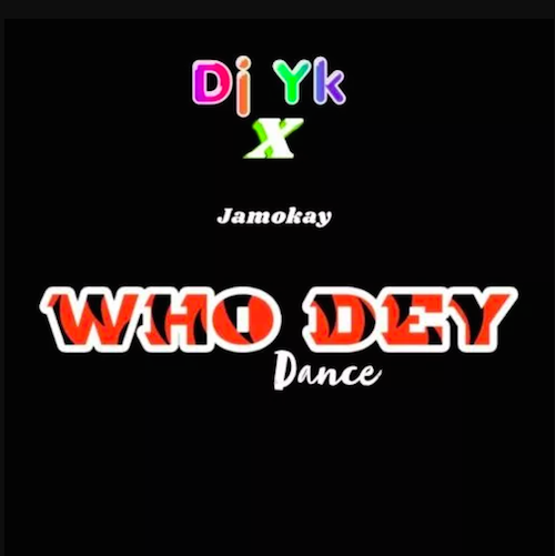 DJ YK x JamoKay - Who Dey (Dance Beat) mp3 download