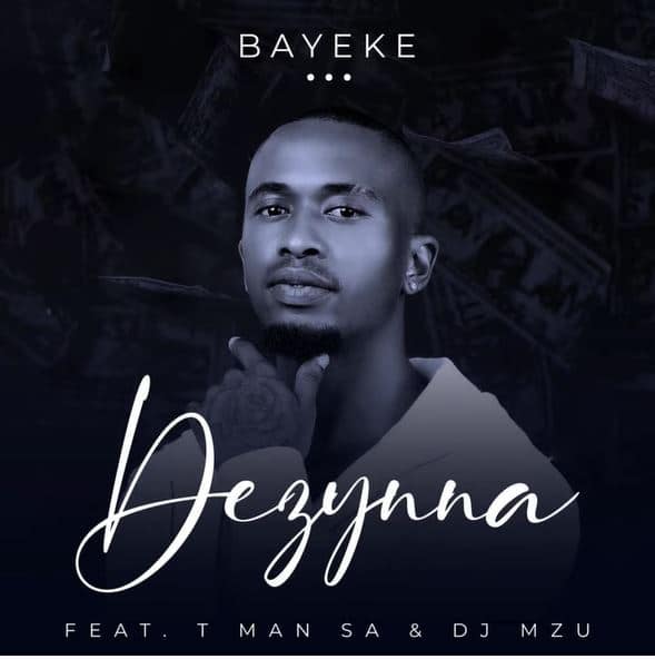 Dezynna - Bayeke Ft. T Man SA, DJ Mzu mp3 download