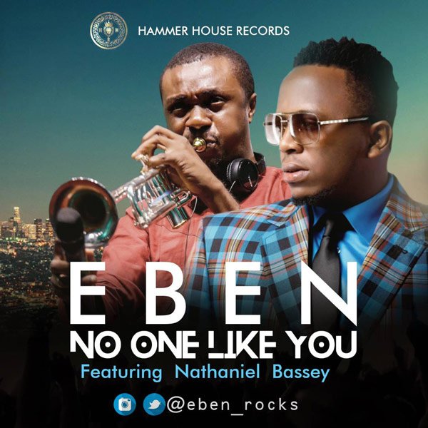 Eben Ft. Nathaniel Bassey - No One Like You mp3 download