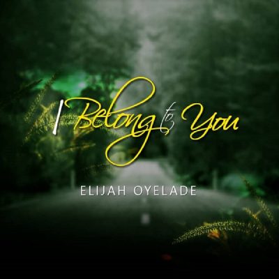 Elijah Oyelade - I Belong to You mp3 download