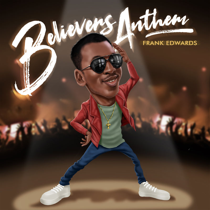 Frank Edwards - Believers Anthem mp3 download