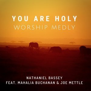 Nathaniel Bassey Ft. Mahalia Buchanan & Joe Mettle - You Are Holy (Worship Medly) mp3 download