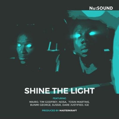 Nu:Sound - Shine The Light Ft. Tim Godfrey, Waje, Nosa, Tosin Martins, Dare Justified, Banky W & Ali Baba mp3 download