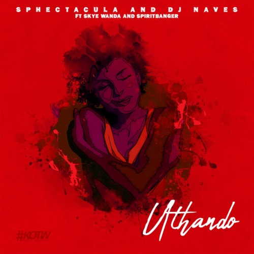 Sphectacula & DJ Naves - Uthando Ft. Skye Wanda, Spirit Banger mp3 download