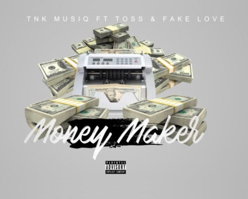 TNK MusiQ – Money Maker Ft. FakeLove & Toss mp3 download