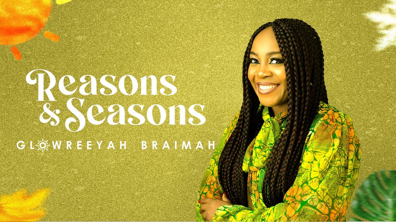 Glowreeyah Braimah - Reasons & Seasons