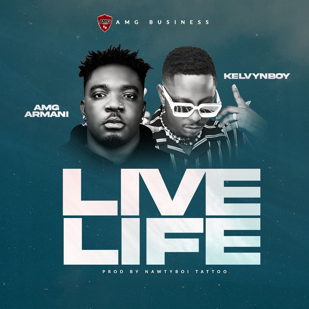 AMG Armani – Live Life Ft. Kelvyn Boy