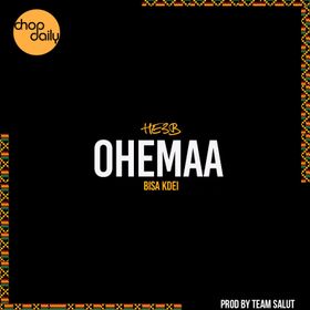 Chop Daily & He3B Ft. Bisa Kdei - Ohemaa mp3 download