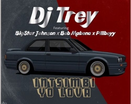 DJ Trey – Intsimbi Yo Lova Ft. BigStar Johnson, Bob Mabena, Pillboyy mp3 download