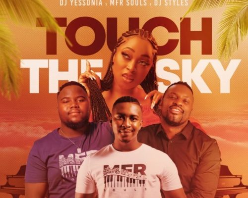 DJ Yessonia – Touch The Sky Ft. MFR Souls & DJ Styles mp3 download