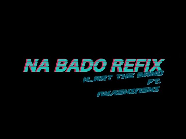 H_Art The Band - Na Bado (Refix) Ft. Nyashinski mp3 download