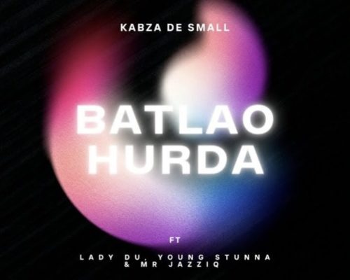 Kabza De Small – Batlao Hurda Ft. Mr JazziQ, Young Stunna & Lady Du (Full Audio) mp3 download