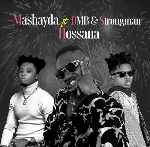 Mashayda Ft. DMB & Strongman – Hossana