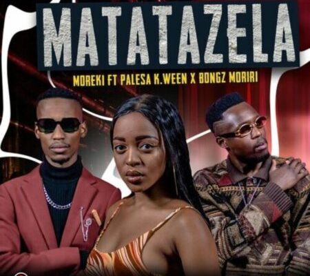 Moreki – Matatazela Ft. Palesa K.ween & Bongz Moriri mp3 download
