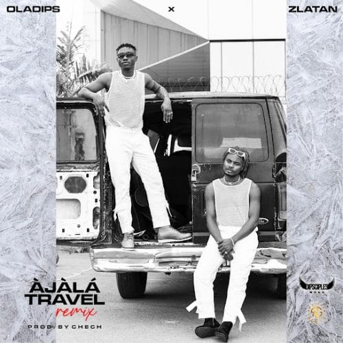 Oladips - Ajala Travel (Remix) Ft. Zlatan mp3 download