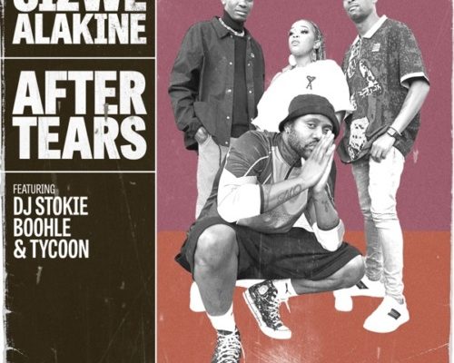 Sizwe Alakine – After Tears Ft. DJ Stokie, Boohle & Tycoon mp3 download