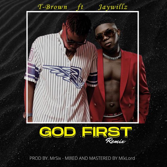 T-Brown - God First (Remix) Ft. Jaywillz mp3 download