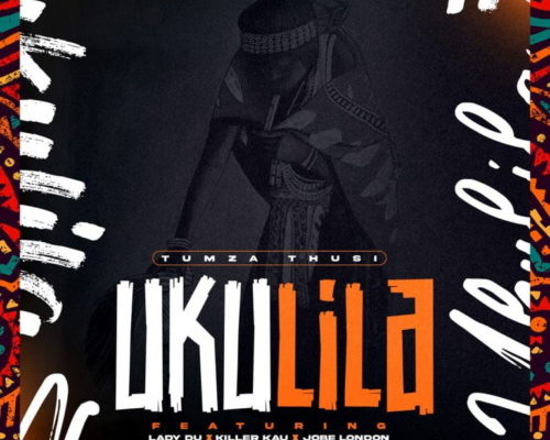 Tumza Thusi – Ukulila Ft. Lady Du, Killer Kau & Jobe London