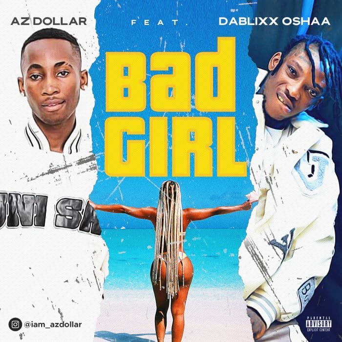 AZ Dollar Ft. Dablixx Oshaa – Bad Girl